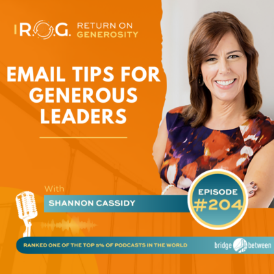 In this episode of the R.O.G. Return on Generosity podcast, Shannon Cassidy discusses the often-overlooked aspect of leadership generosity in email communication.